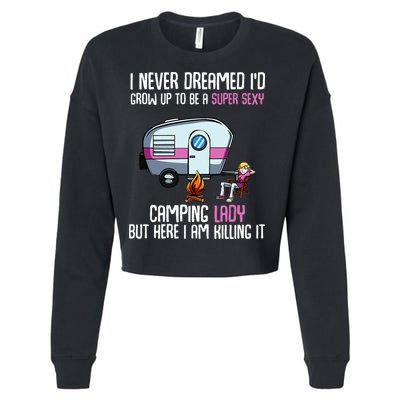 WoI Never Dreamed Id Grow Up Super Sexy Camping Lady Camper Cropped Pullover Crew