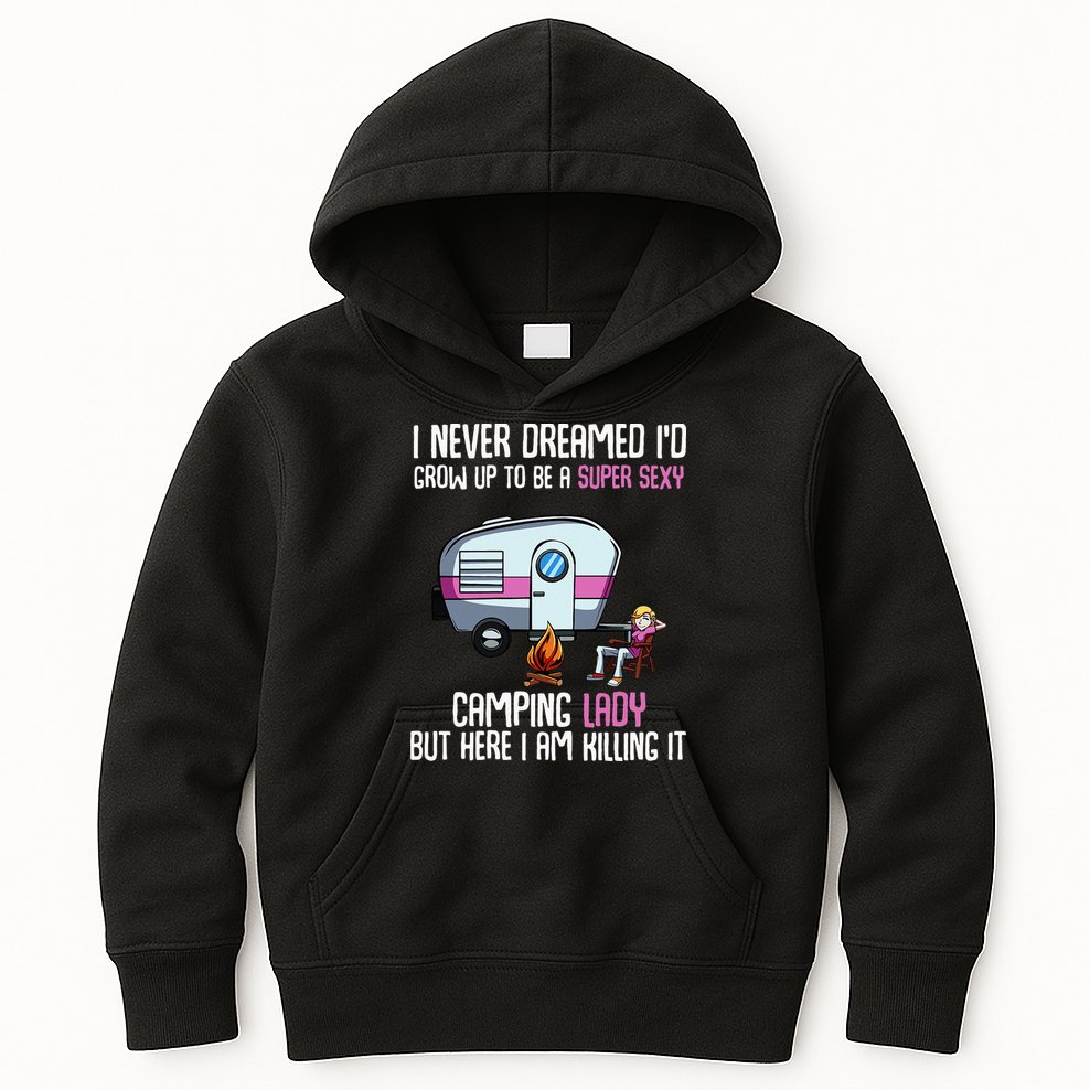WoI Never Dreamed Id Grow Up Super Sexy Camping Lady Camper Kids Hoodie
