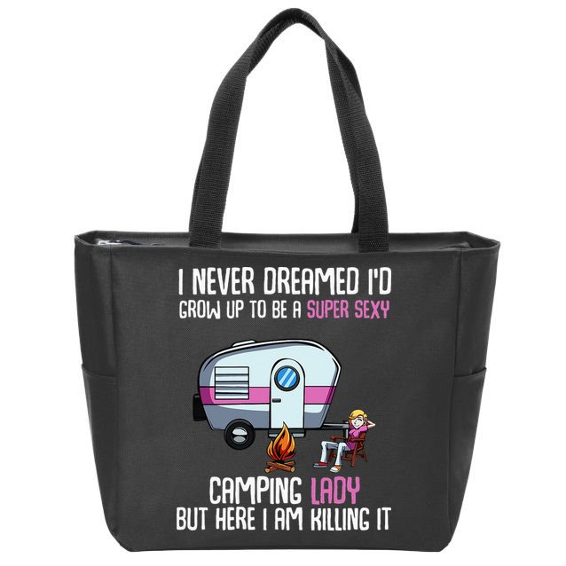 WoI Never Dreamed Id Grow Up Super Sexy Camping Lady Camper Zip Tote Bag