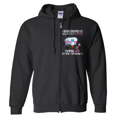 WoI Never Dreamed Id Grow Up Super Sexy Camping Lady Camper Full Zip Hoodie