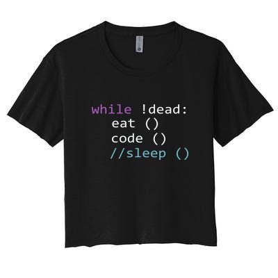 While Not Dead Eat Sleep Code Tech Hack Science Programming Women's Crop Top Tee