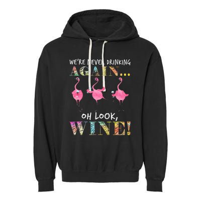 Were Never Drinking Again Oh Look Wine Funny Flamingo Garment-Dyed Fleece Hoodie