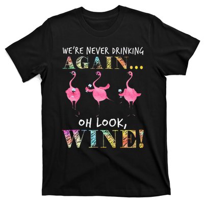 Were Never Drinking Again Oh Look Wine Funny Flamingo T-Shirt