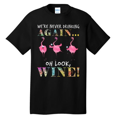 Were Never Drinking Again Oh Look Wine Funny Flamingo Tall T-Shirt