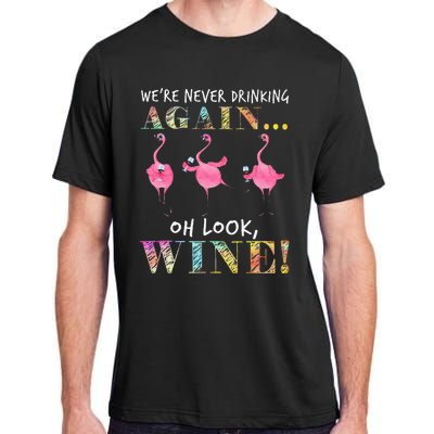 Were Never Drinking Again Oh Look Wine Funny Flamingo Adult ChromaSoft Performance T-Shirt