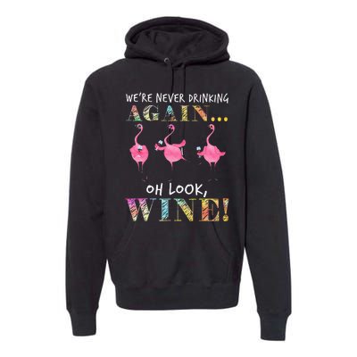 Were Never Drinking Again Oh Look Wine Funny Flamingo Premium Hoodie