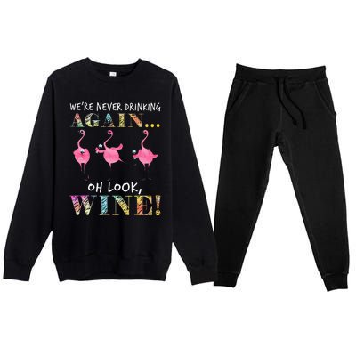 Were Never Drinking Again Oh Look Wine Funny Flamingo Premium Crewneck Sweatsuit Set