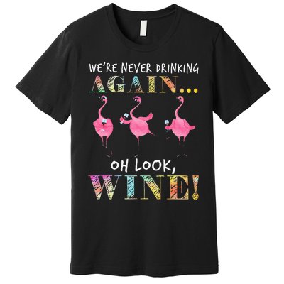 Were Never Drinking Again Oh Look Wine Funny Flamingo Premium T-Shirt