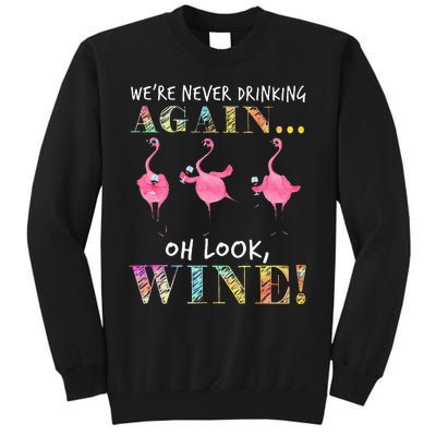 Were Never Drinking Again Oh Look Wine Funny Flamingo Tall Sweatshirt