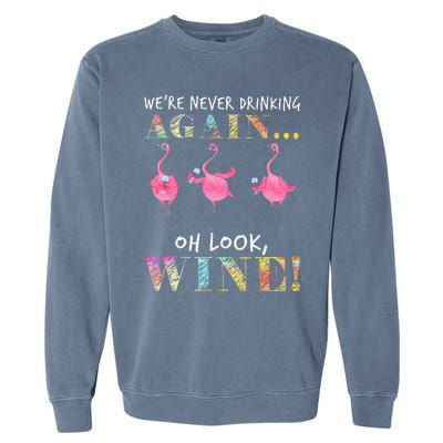 Were Never Drinking Again Oh Look Wine Funny Flamingo Garment-Dyed Sweatshirt