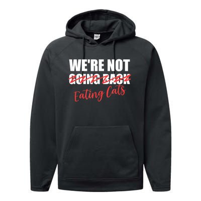 WeRe Not Eating Cats WeRe Not Going Back Kamala 2024 Performance Fleece Hoodie