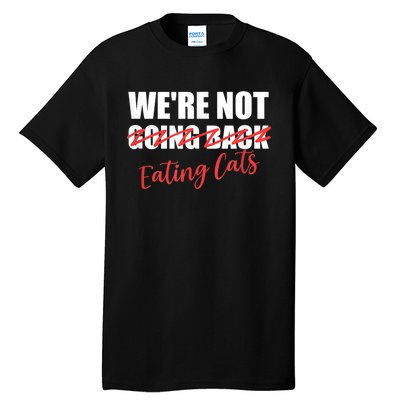 WeRe Not Eating Cats WeRe Not Going Back Kamala 2024 Tall T-Shirt