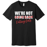 WeRe Not Eating Cats WeRe Not Going Back Kamala 2024 Premium T-Shirt