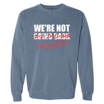 WeRe Not Eating Cats WeRe Not Going Back Kamala 2024 Garment-Dyed Sweatshirt