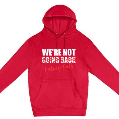 WeRe Not Eating Cats WeRe Not Going Back Kamala 2024 Premium Pullover Hoodie