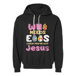 Who Needs Eggs When Youve Got Jesus Easter Garment-Dyed Fleece Hoodie