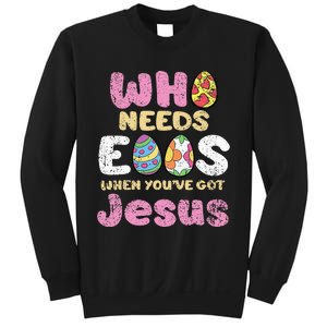 Who Needs Eggs When Youve Got Jesus Easter Sweatshirt