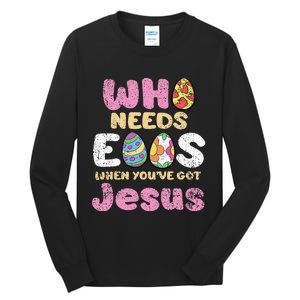 Who Needs Eggs When Youve Got Jesus Easter Tall Long Sleeve T-Shirt