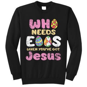 Who Needs Eggs When Youve Got Jesus Easter Tall Sweatshirt