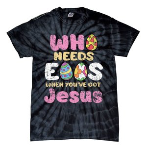 Who Needs Eggs When Youve Got Jesus Easter Tie-Dye T-Shirt