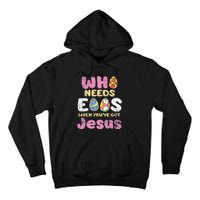 Who Needs Eggs When Youve Got Jesus Easter Tall Hoodie