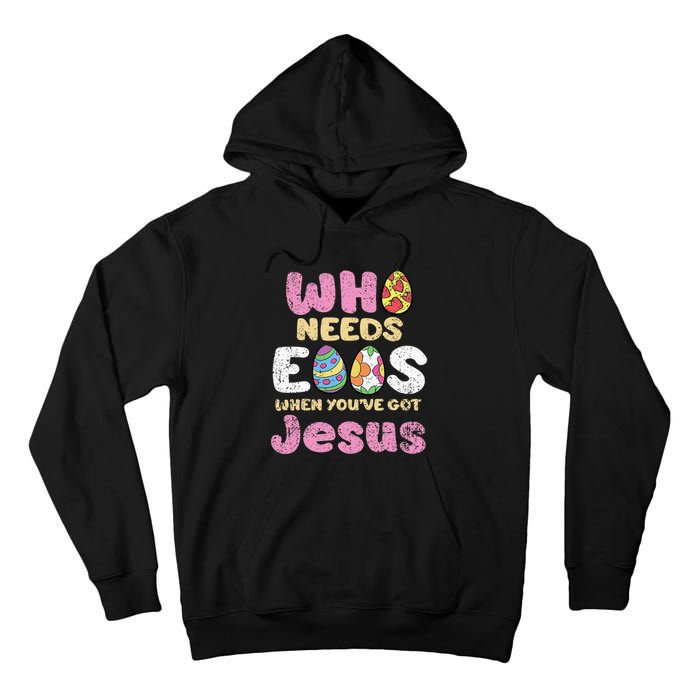 Who Needs Eggs When Youve Got Jesus Easter Tall Hoodie