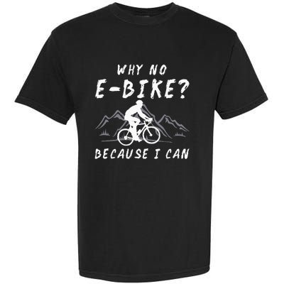 Why No E Bike Because I Can Anti Ebike Mtb Downhill Cycling Garment-Dyed Heavyweight T-Shirt