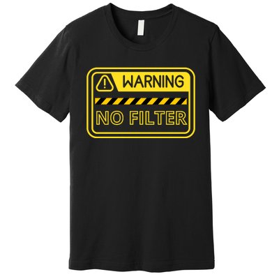 Warning No Filter Proceed With Caution Premium T-Shirt