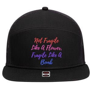 Wo Not Fragile Like A Flower Fragile Like A Bomb Gift Cool Gift 7 Panel Mesh Trucker Snapback Hat