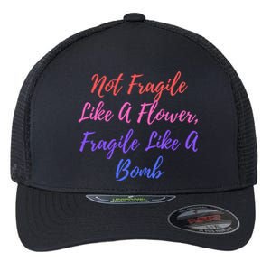 Wo Not Fragile Like A Flower Fragile Like A Bomb Gift Cool Gift Flexfit Unipanel Trucker Cap