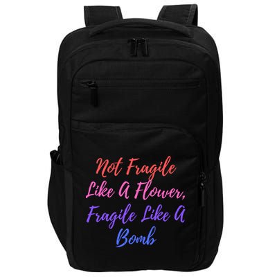 Wo Not Fragile Like A Flower Fragile Like A Bomb Gift Cool Gift Impact Tech Backpack