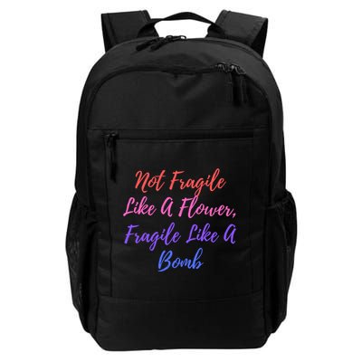 Wo Not Fragile Like A Flower Fragile Like A Bomb Gift Cool Gift Daily Commute Backpack