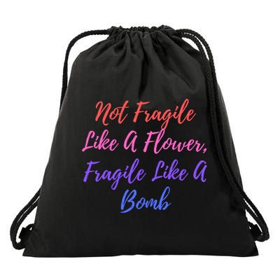 Wo Not Fragile Like A Flower Fragile Like A Bomb Gift Cool Gift Drawstring Bag