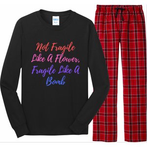 Wo Not Fragile Like A Flower Fragile Like A Bomb Gift Cool Gift Long Sleeve Pajama Set