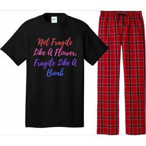 Wo Not Fragile Like A Flower Fragile Like A Bomb Gift Cool Gift Pajama Set