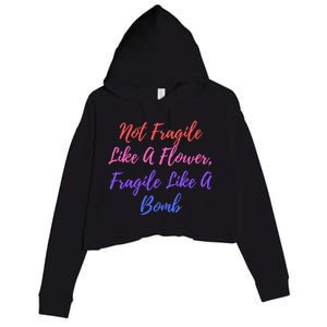 Wo Not Fragile Like A Flower Fragile Like A Bomb Gift Cool Gift Crop Fleece Hoodie