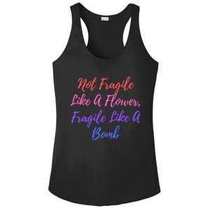 Wo Not Fragile Like A Flower Fragile Like A Bomb Gift Cool Gift Ladies PosiCharge Competitor Racerback Tank