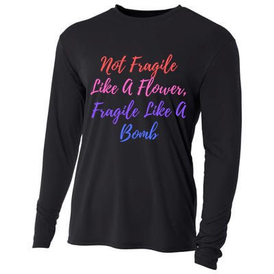 Wo Not Fragile Like A Flower Fragile Like A Bomb Gift Cool Gift Cooling Performance Long Sleeve Crew