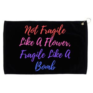 Wo Not Fragile Like A Flower Fragile Like A Bomb Gift Cool Gift Grommeted Golf Towel