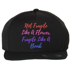 Wo Not Fragile Like A Flower Fragile Like A Bomb Gift Cool Gift Wool Snapback Cap