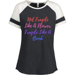 Wo Not Fragile Like A Flower Fragile Like A Bomb Gift Cool Gift Enza Ladies Jersey Colorblock Tee