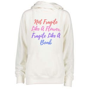 Wo Not Fragile Like A Flower Fragile Like A Bomb Gift Cool Gift Womens Funnel Neck Pullover Hood