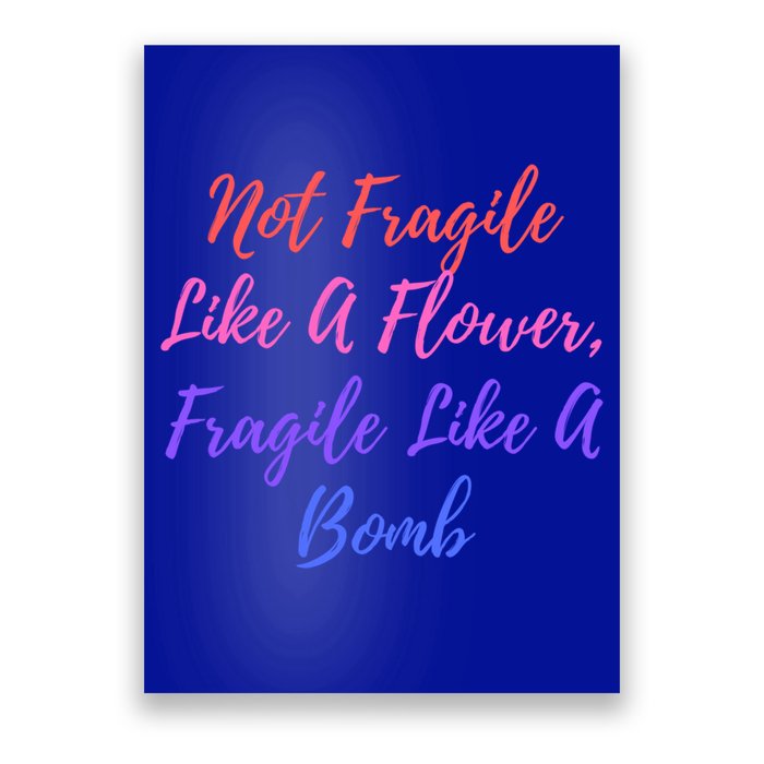 Wo Not Fragile Like A Flower Fragile Like A Bomb Gift Cool Gift Poster