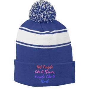 Wo Not Fragile Like A Flower Fragile Like A Bomb Gift Cool Gift Stripe Pom Pom Beanie