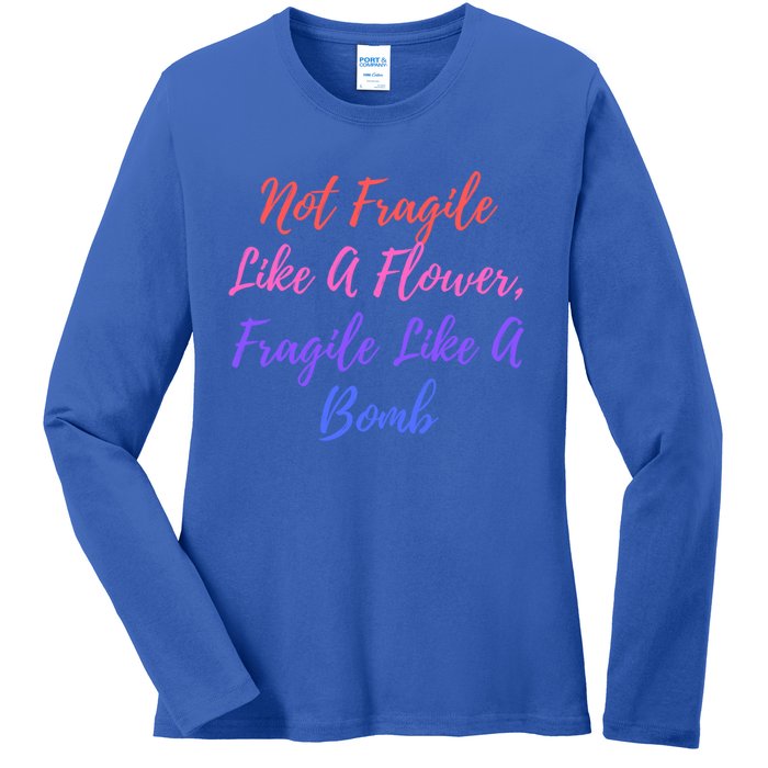 Wo Not Fragile Like A Flower Fragile Like A Bomb Gift Cool Gift Ladies Long Sleeve Shirt