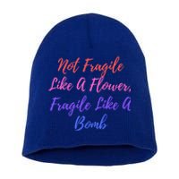 Wo Not Fragile Like A Flower Fragile Like A Bomb Gift Cool Gift Short Acrylic Beanie