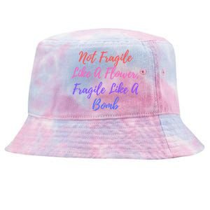 Wo Not Fragile Like A Flower Fragile Like A Bomb Gift Cool Gift Tie-Dyed Bucket Hat