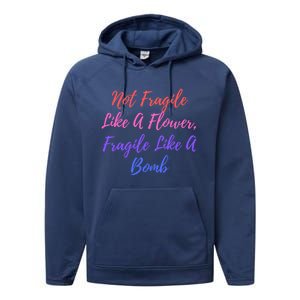 Wo Not Fragile Like A Flower Fragile Like A Bomb Gift Cool Gift Performance Fleece Hoodie