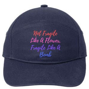 Wo Not Fragile Like A Flower Fragile Like A Bomb Gift Cool Gift 7-Panel Snapback Hat