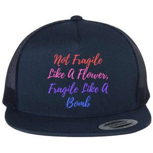 Wo Not Fragile Like A Flower Fragile Like A Bomb Gift Cool Gift Flat Bill Trucker Hat